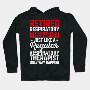 Retired Respiratory Therapist Just Like A Respiratory Therapist Only Way Happier  T Shirt For Women Men Hoodie